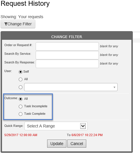 Machine generated alternative text: Request History Showing: Yourrequests YChange Filter CHANGE FILTER Order or Request Search ByService: Search By Response: User: @Self O All O Outcome:@ All O TaskInconwete O Task Complete Quick Range: Select A Range 5/29/2017 AM blankfor any blank for any blank for any To 6/6/2017 PM update Cancel